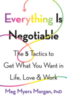 Everything Is Negotiable: The 5 Tactics to Get What You Want in Life, Love, and Work 1580057896 Book Cover