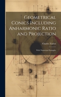 Geometrical Conics: Including Anharmonic Ratio and Projection 1014677904 Book Cover