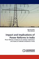 Impact and Implications of Power Reforms in India: Power Reforms: A Study on its strategic implications and impact on selected companies in India 384335569X Book Cover