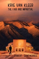 Kris Van Kleer: The Fair and Impartial 1387467913 Book Cover
