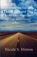 For I Know The Thoughts I Think Toward You...God Has A Plan For Your Life! 0692092579 Book Cover