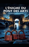 L’Énigme du Pont des Arts - Certains cadenas ne s’ouvrent qu’au prix du sang: Thriller psychologique et enquête criminelle dans un Paris où l’amour ... Roman policier nouveauté (French Edition) B0F6DD4V1D Book Cover