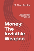 Money: The Invisible Weapon: Understanding Wealth, Influence, and Financial Independence in the Modern World B0GY93WR6B Book Cover