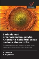 Badania nad przenoszeniem grzyba Alternaria helianthi przez nasiona slonecznika (Polish Edition) 6209948588 Book Cover