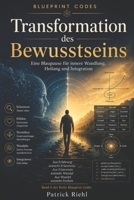 Transformation des Bewusstseins: Die Blaupause für innere Wandlung, Heilung und Integration (Blueprint Codes) (German Edition) B0H3NTK7Q8 Book Cover