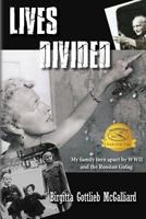 Lives Divided: My family torn apart by WWII and the Russian Gulag 1490404236 Book Cover