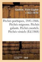 Péchés poétiques, 1841-1866. Péchés mignons. Péchés galants. Péchés mortels. Péchés véniels 2329105010 Book Cover