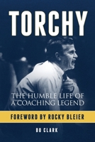 Torchy: The Humble Life of a Coaching Legend 1732974616 Book Cover