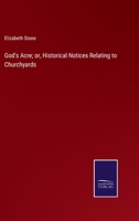 God's Acre; or, Historical Notices Relating to Churchyards 3375150490 Book Cover