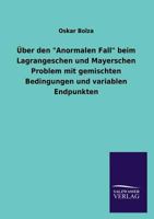 Über den "Anormalen Fall" beim Lagrangeschen und Mayerschen Problem mit gemischten Bedingungen und variablen Endpunkten 3846029637 Book Cover
