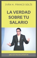 LA VERDAD SOBRE TU SALARIO: ¡NO ESTÁS EN OFERTA! (Salario e ingreso) 1712657259 Book Cover