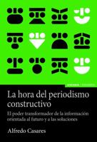 La hora del periodismo constructivo: El poder transformador de la información orientada al futuro y a las soluciones 8431335629 Book Cover