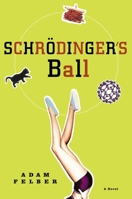 Schrodinger's Ball: A Novel 0812974425 Book Cover
