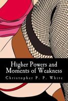 Higher Powers and Moments of Weakness 1500381535 Book Cover