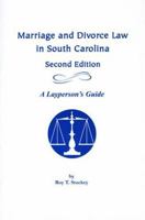 Marriage and Divorce Law in South Carolina: A Layperson's Guide 1570036233 Book Cover