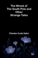 The Wreck of the South Pole and Other Strange Tales 9376556534 Book Cover