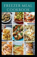 Freezer Meal Cookbook: A delicious freezer meal recipes for cooks and family conveniences B08MSFDMC4 Book Cover