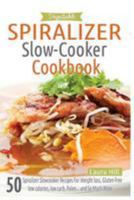 Spiralizer Cookbook: Spiralizer Slow-Cooker Cookbook:Ultimate Beginners guide to Vegetable Spiralizer: Top Spiralizer Slowcooker Recipes For Weight loss, ... Recipes, Spiralized Vegetables Book 1) 1511477792 Book Cover