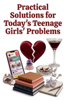 Practical Solutions for Today's Teenage Girls' Problems B0CV7NJXJQ Book Cover
