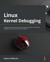 Linux Kernel Debugging: Leverage proven tools and advanced techniques to effectively debug Linux kernels and kernel modules 1801075034 Book Cover