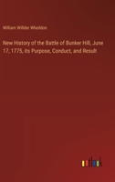 New History of the Battle of Bunker Hill, June 17, 1775, its Purpose, Conduct, and Result 3385368782 Book Cover