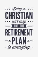 Being a Christian Isnt Easy But The Retirement Plan is Amazing: Christian Lined Notebook, Journal, Organizer, Diary, Composition Notebook, Gifts for Christians 1712339257 Book Cover