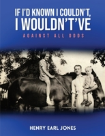 If I'd Known I Couldn't, I Wouldn't've: Against All Odds 1088236286 Book Cover