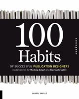 100 Habits of Successful Publication Designers: Inside Secrets on Working Smart and Staying Creative 1592534449 Book Cover