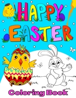 Happy Easter Coloring Book: for Toddlers, Kindergarten and Preschoolers Colouring Pages with Cute & Easy Bunnies, Lambs, Chicken, Easter Eggs & Mo B08X636N3W Book Cover