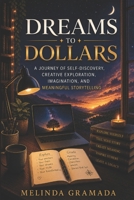 Dreams to Dollars: A Journey of Self-Discovery, Creative Exploration, Imagination, and Meaningful Storytelling (The Dreams to Dollars Creative Author Collection) B0HC9RMP3T Book Cover