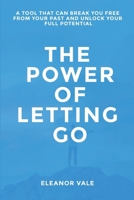 The Power of Letting Go: A Tool That Can Break You Free from Your Past and Unlock Your Full Potential B0DWNFNZKT Book Cover