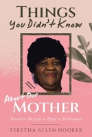 Things You Didn't Know About Our Mother: Travail to Despair to Hope to Deliverance B0GHZMVDQ5 Book Cover