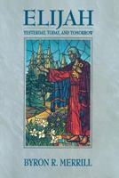 Elijah: Yesterday, Today, and Tomorrow 1570083312 Book Cover