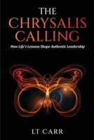 The Chrysalis Calling: How Life's Lessons Shape Authentic Leadership B0GQ9GH5WS Book Cover