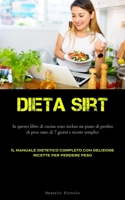 Dieta Sirt: In questo libro di cucina sono inclusi un piano di perdita di peso sano di 7 giorni e ricette semplici (Il manuale die 1837876096 Book Cover