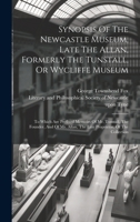 Synopsis Of The Newcastle Museum, Late The Allan, Formerly The Tunstall, Or Wycliffe Museum: To Which Are Prefixed Memoirs Of Mr. Tunstall, The ... Allan, The Late Proprietor, Of The Collection 1020966548 Book Cover