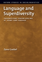 Language and Superdiversity: Indonesians Knowledging at Home and Abroad 0199795428 Book Cover