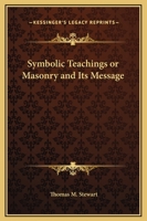 Symbolic Teachings or Masonry and Its Message 0922802769 Book Cover