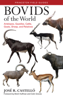 Bovids of the World: Antelopes, Gazelles, Cattle, Goats, Sheep, and Relatives 0691167176 Book Cover