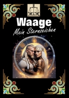 Waage, mein Sternzeichen: Geboren im Zeichen der Waage. Meine Eigenschaften und Charakterzüge, meine Stärken und Schwächen, meine Geburtstagsbegleiter und historische Ereignisse. (German Edition) 3384273486 Book Cover
