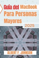 Guía del MacBook para personas mayores 2025: Manual práctico para principiantes para explorar todas las funciones, navegar por macOS y usar tu portátil con confianza y claridad (Spanish Edition) B0F631GD8N Book Cover