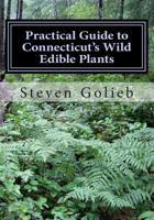 Practical Guide to Connecticut's Wild Edible Plants: A Survival Guide 1495296466 Book Cover