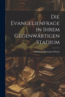 Die Evangelienfrage in Ihrem Gegenwärtigen Stadium 1021997803 Book Cover