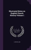 Illustrated Notes on English Church History Volume 1 1347419780 Book Cover