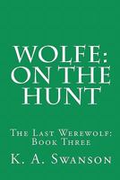Wolfe: On The Hunt: The Last Werewolf: Book Three 1461004020 Book Cover