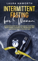 Intermittent Fasting for Women: A Complete Guide to Heal and Detox Your Body, Boost Energy, Increase Cell Metabolism, and Lose Weight Fast in a Healthy Way 1801148678 Book Cover