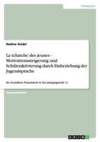 La Tchatche Des Jeunes - Motivationssteigerung Und Schuleraktivierung Durch Einbeziehung Der Jugendsprache 3640805399 Book Cover