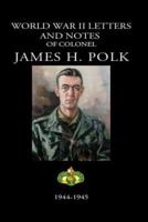 World War II Letters and Notes of Colonel James H. Polk, 1944-1945 1932762191 Book Cover