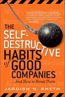 The Self-Destructive Habits of Good Companies: ...And How to Break Them 0131791133 Book Cover