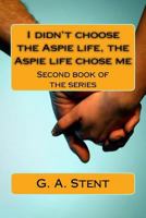 I didn't choose the Aspie life, the Aspie life chose me: Second book of the series 1983465119 Book Cover